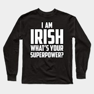 I'm Irish What's Your Superpower White Long Sleeve T-Shirt